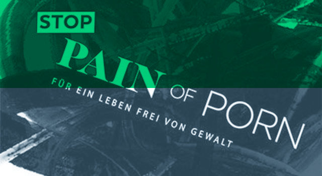 STOP PAIN OF PORN – FÜR EIN LEBEN FREI VON GEWALT